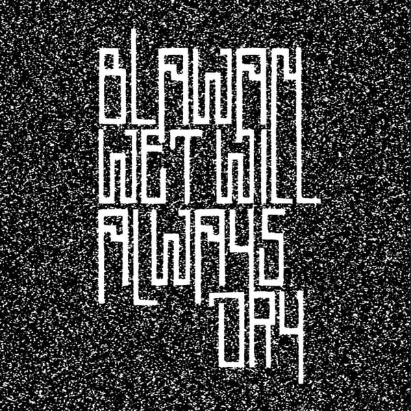Wet Will Always Dry by Blawan album cover