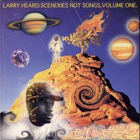 Sceneries Not Songs, Volume One by Larry Heard album cover