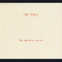 From Here We Go Sublime by The Field album cover