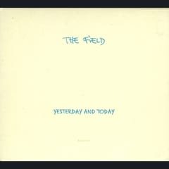 Yesterday and Today by The Field album cover