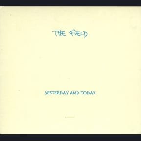Yesterday and Today by The Field album cover