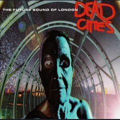 Dead Cities by The Future Sound of London album cover